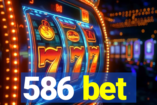 586 bet